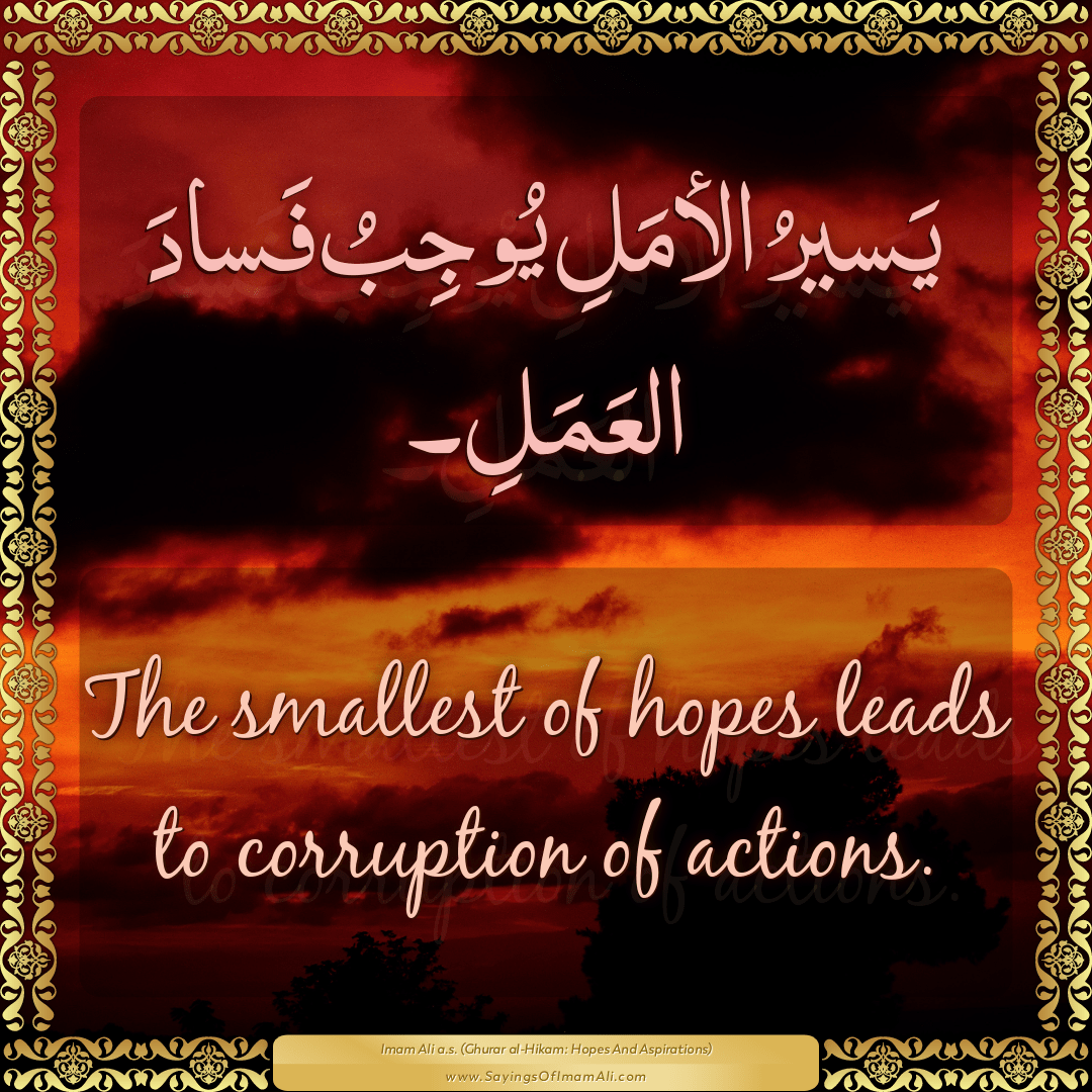 The smallest of hopes leads to corruption of actions.